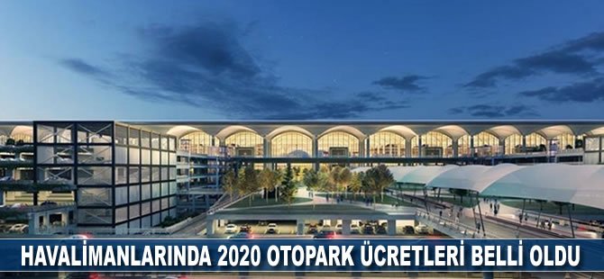 Havalimanlarında 2020 otopark ücretleri belli oldu