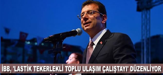 İBB, 'Lastik Tekerlekli Toplu Ulaşım Çalıştayı' düzenliyor