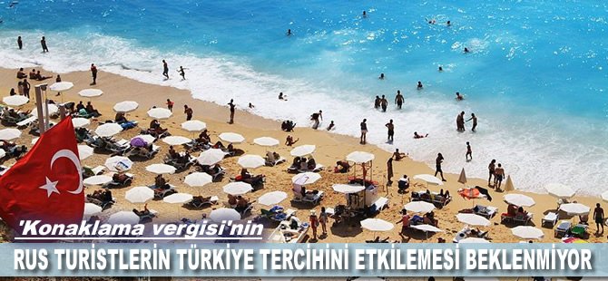 Konaklama vergisinin Rus turistlerin Türkiye tercihini etkilemesi beklenmiyor