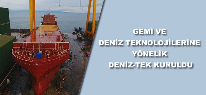 Gemi ve deniz teknolojilerine yönelik DENİZ-TEK kuruldu