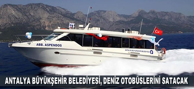 Antalya Büyükşehir Belediyesi, deniz otobüslerini satacak