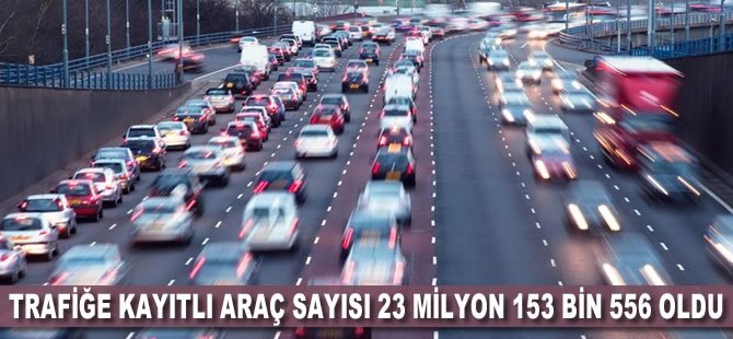 Trafiğe kayıtlı araç sayısı 23 milyon 153 bin 556 oldu