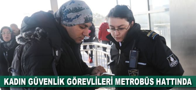 Kadın güvenlik görevlileri metrobüs hattında