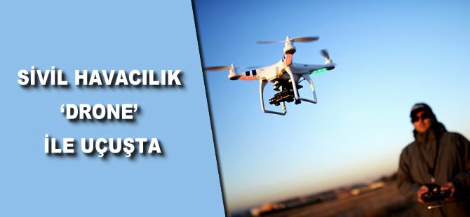 Sivil havacılık 'drone' ile uçuşta