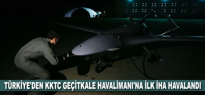 Türkiye'den KKTC Geçitkale Havalimanı'na ilk İHA havalandı