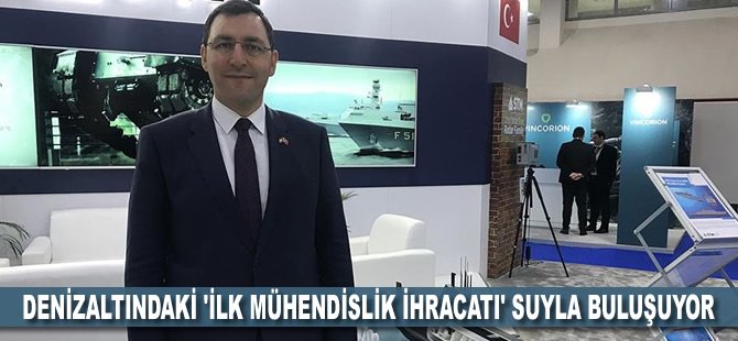 Denizaltındaki 'ilk mühendislik ihracatı' suyla buluşuyor