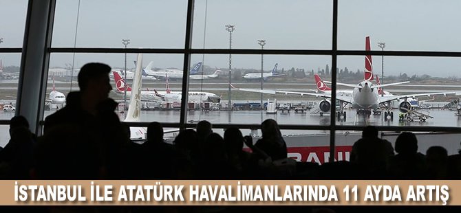 İstanbul ile Atatürk havalimanları, 11 ayda yolcu ve sefer sayılarını artırdı