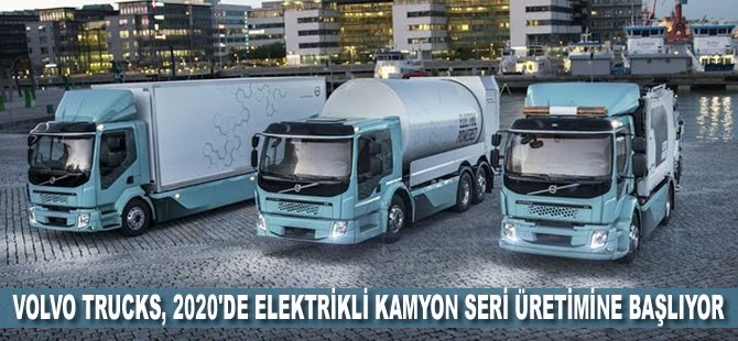 Volvo Trucks, 2020'de elektrikli kamyon seri üretimine başlıyor