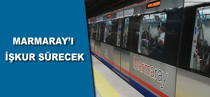 Marmaray’ı İŞKUR sürecek