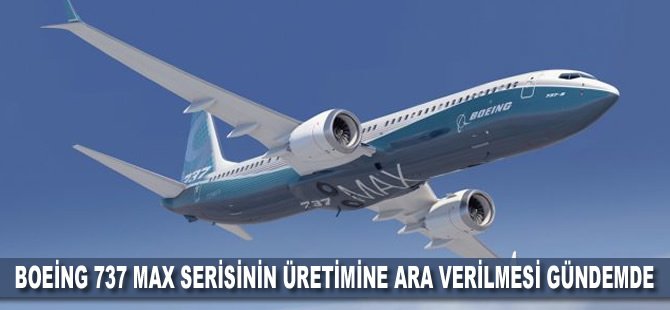 Boeing 737 Max serisinin üretimine ara verilmesi gündemde