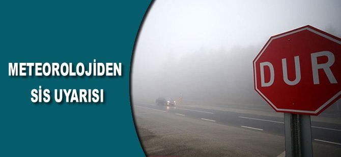 Meteorolojiden sis uyarısı