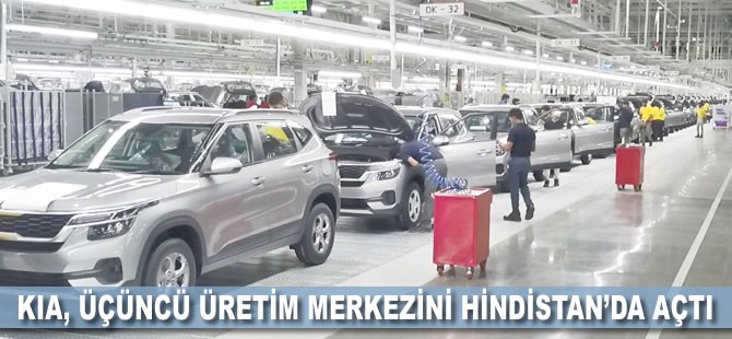 KIA, üçüncü üretim merkezini Hindistan’da açtı