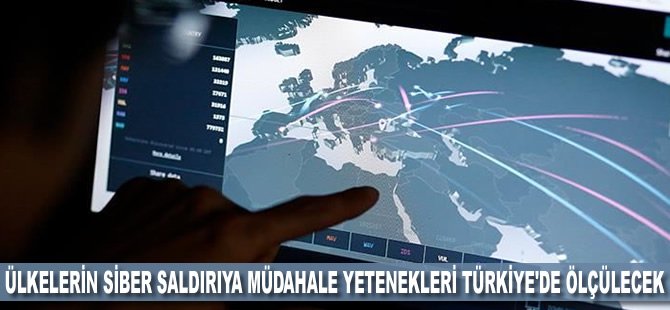 Ülkelerin siber saldırıya müdahale yetenekleri Türkiye'de ölçülecek