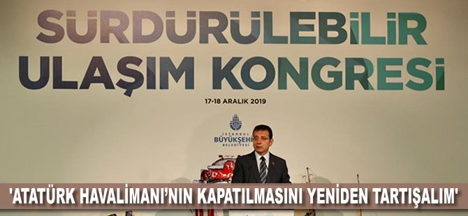 'Atatürk Havalimanı’nın kapatılmasını yeniden tartışalım'