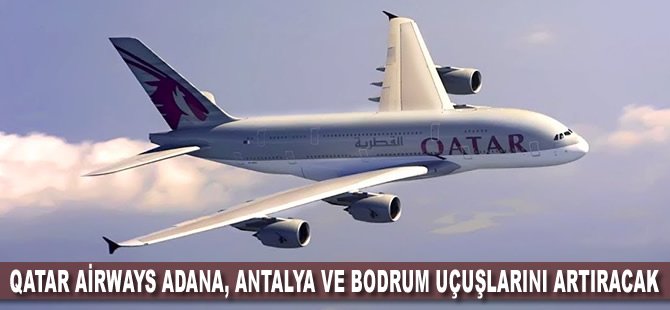 Qatar Airways Adana, Antalya ve Bodrum uçuşlarını artıracak