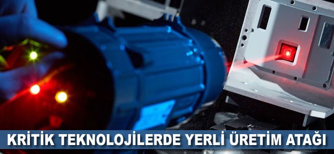 Kritik teknolojilerde yerli üretim atağı