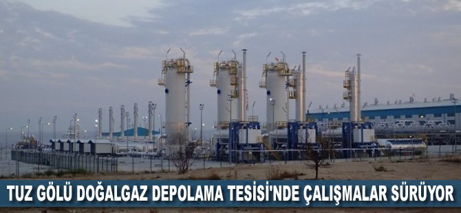 Tuz Gölü Doğalgaz Depolama Tesisi'nde çalışmalar sürüyor