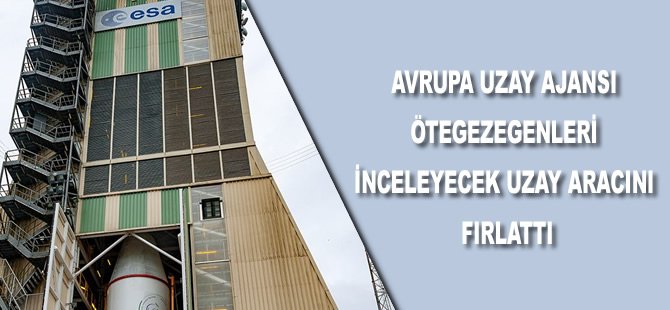 Avrupa Uzay Ajansı ötegezegenleri inceleyecek uzay aracını fırlattı