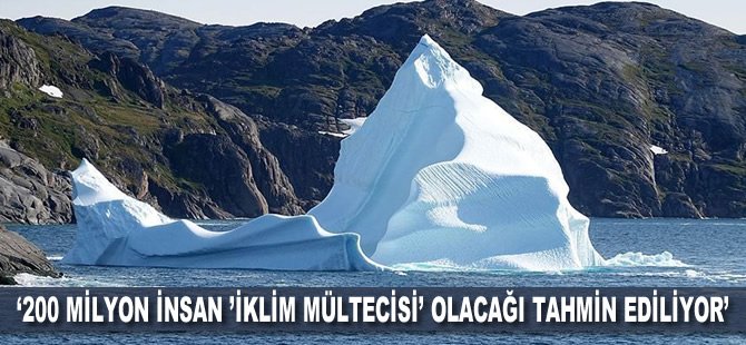 '200 milyon insan 'iklim mültecisi' olacağı tahmin ediliyor'