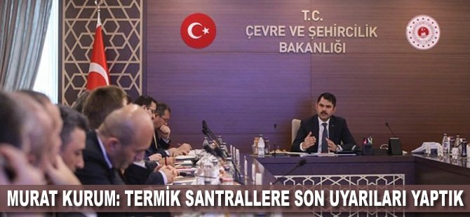 Murat Kurum: Termik santrallere son uyarıları yaptık