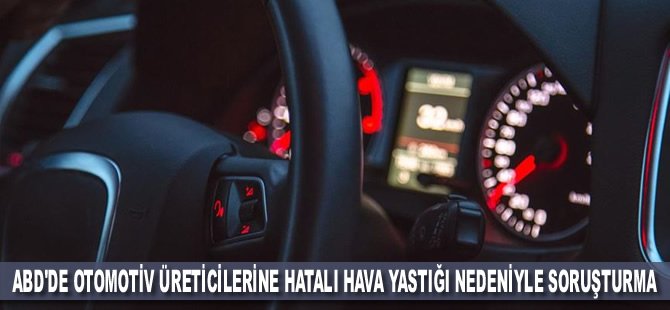 ABD'de otomotiv üreticilerine hatalı hava yastığı nedeniyle soruşturma