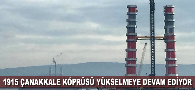 1915 Çanakkale Köprüsü yükselmeye devam ediyor