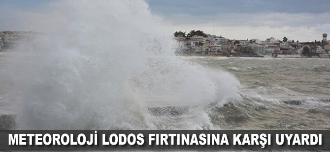 Meteoroloji lodos fırtınasına karşı uyardı