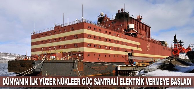 Dünyanın ilk yüzer nükleer güç santrali elektrik vermeye başladı