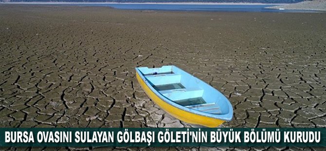 Bursa ovasını sulayan Gölbaşı Göleti'nin büyük bölümü kurudu