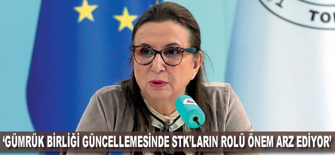 'Gümrük Birliği güncellemesinde STK'ların rolü önem arz ediyor'