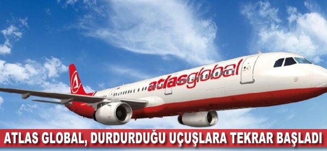 Atlas Global, durdurduğu uçuşlara tekrar başladı