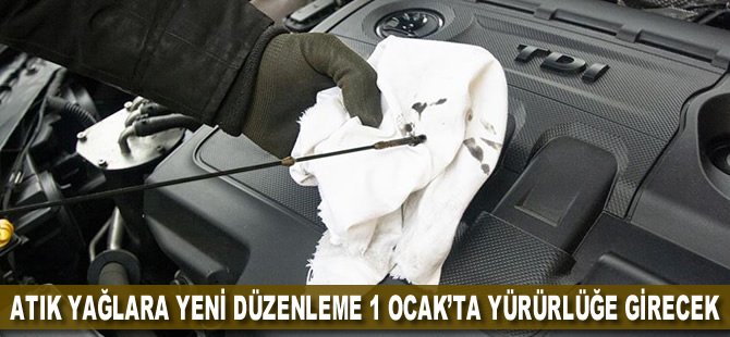 Atık yağlara yeni düzenleme 1 Ocak'ta yürürlüğe girecek