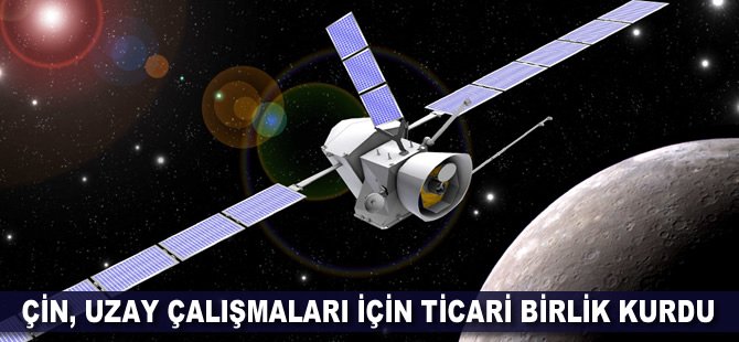 Çin, uzay çalışmaları için ticari birlik kurdu