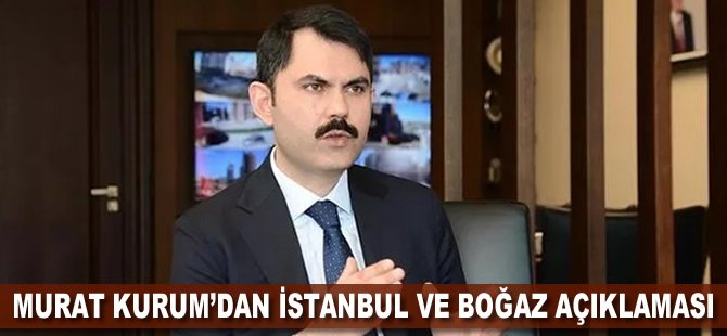 Murat Kurum’dan İstanbul ve boğaz açıklaması