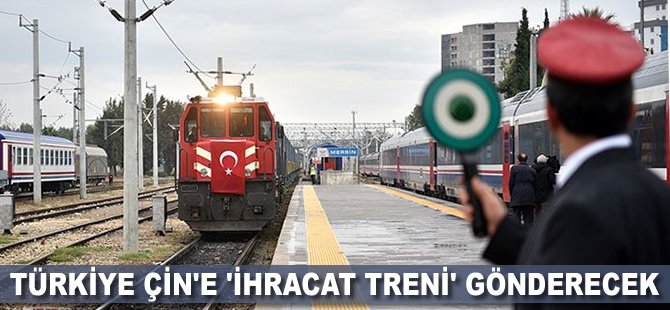 Türkiye Çin'e 'ihracat treni' gönderecek