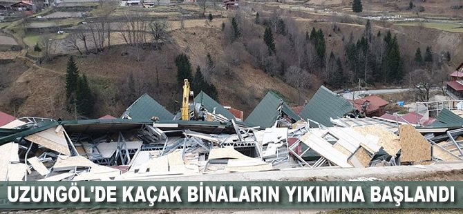 Uzungöl'de kaçak binaların yıkımına başlandı