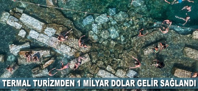 Termal turizmden 1 milyar dolar gelir sağlandı