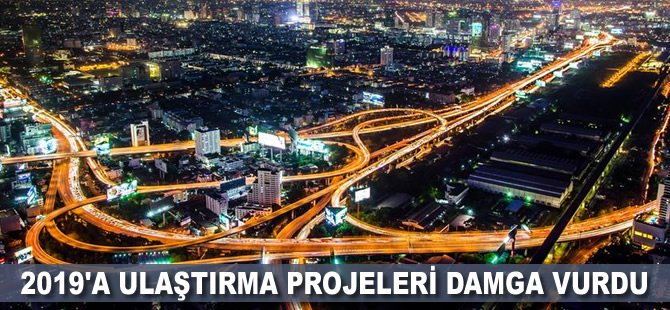 2019'a ulaştırma projeleri damga vurdu