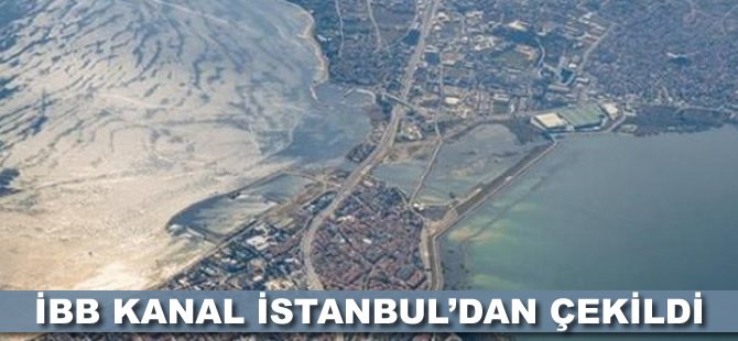 İBB Kanal İstanbul’dan çekildi