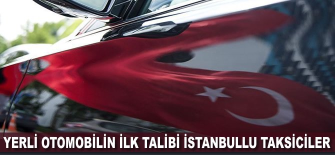 Yerli otomobilin ilk talibi İstanbullu taksiciler