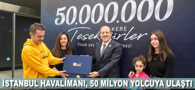 İstanbul Havalimanı, 50 milyon yolcuya ulaştı