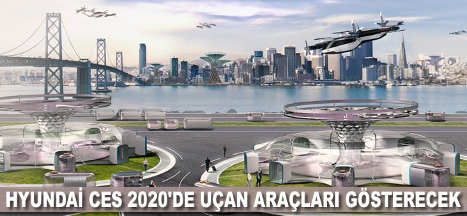 Hyundai CES 2020'de uçan araçları gösterecek