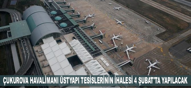 Çukurova Havalimanı üstyapı tesislerinin ihalesi 4 Şubat'ta yapılacak