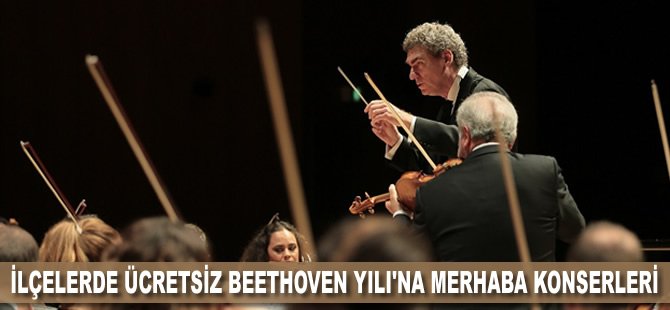 İlçelerde ücretsiz Beethoven Yılı'na Merhaba konserleri