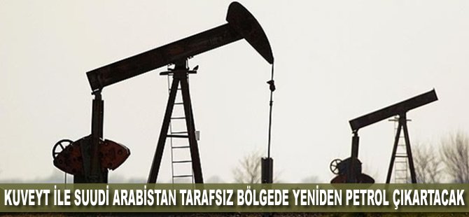 Kuveyt ile Suudi Arabistan tarafsız bölgede yeniden petrol çıkartacak