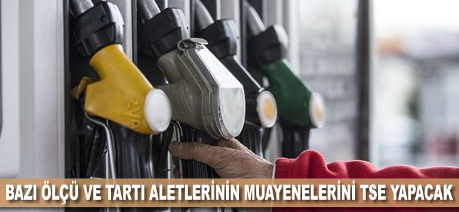 Bazı ölçü ve tartı aletlerinin muayenelerini TSE yapacak