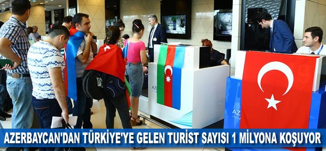 Azerbaycan'dan Türkiye'ye gelen turist sayısı 1 milyona koşuyor