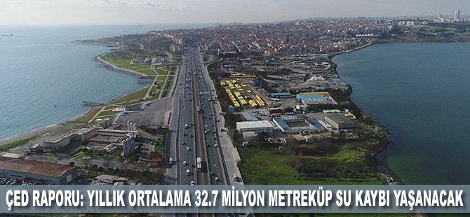 ÇED raporu: Yıllık ortalama 32.7 milyon metreküp su kaybı yaşanacak