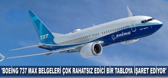 'Boeing 737 MAX belgeleri çok rahatsız edici bir tabloya işaret ediyor'