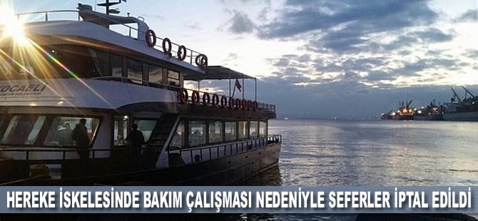 Hereke iskelesinde bakım çalışması nedeniyle seferler iptal edildi